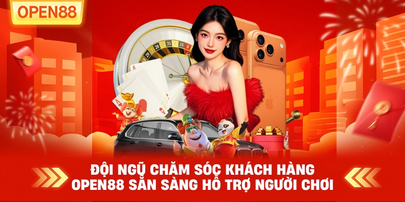 Đội ngũ chăm sóc khách hàng OPEN88 sẵn sàng hỗ trợ người chơi.