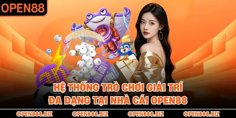 Hệ thống trò chơi giải trí đa dạng tại nhà cái OPEN88