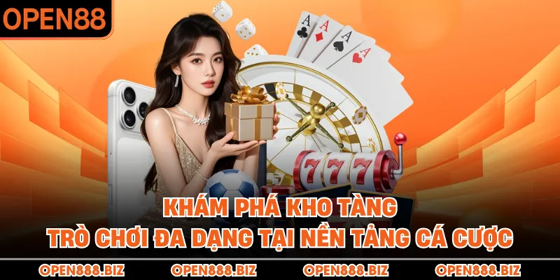 Khám phá kho tàng trò chơi đa dạng tại nền tảng cá cược