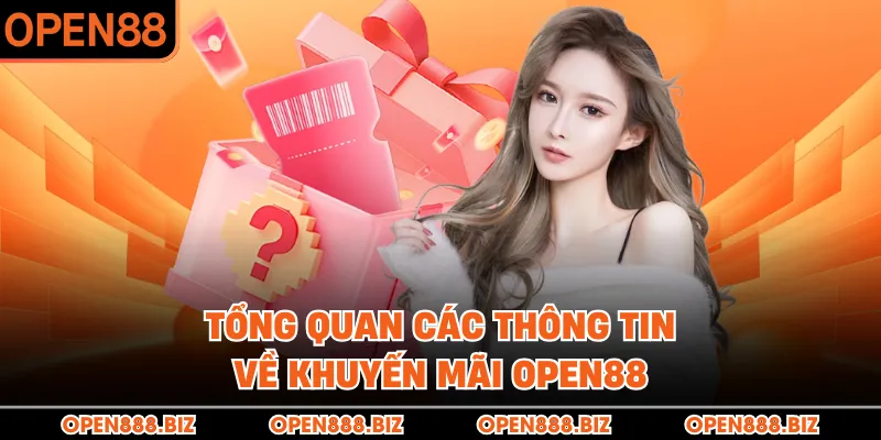 Tổng quan các thông tin về khuyến mãi OPEN88